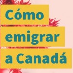Cómo emigrar a Canadá (exactamente por dónde comenzar) Cómo emigrar a Canadá (exactamente por dónde comenzar)
