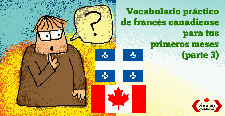 Algunas de las palabras que más utilizarás en tu viaje a Quebec (parte 3)